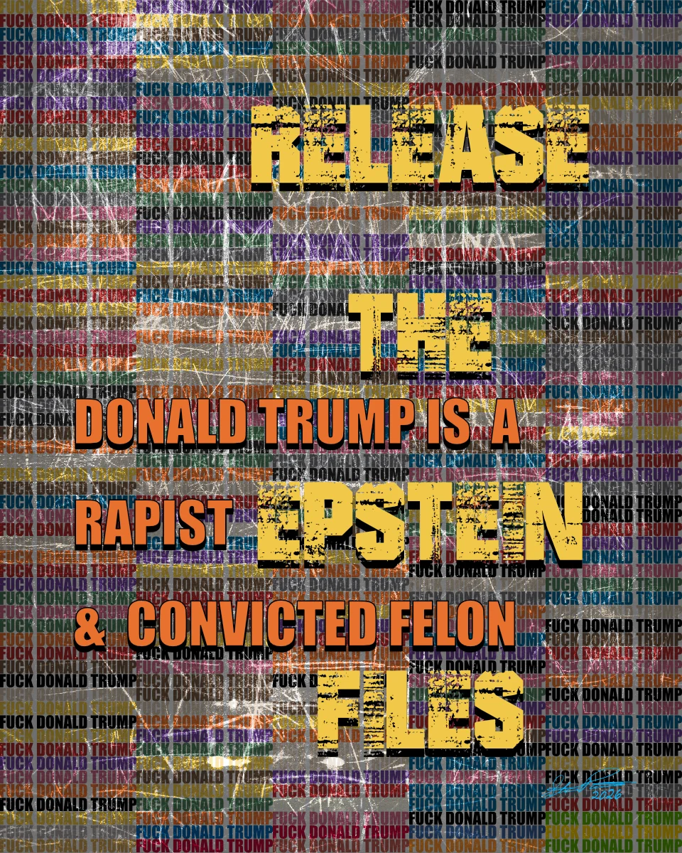 Release The Esptein Files - Donald Trump is a Rapist and Convicted Felon